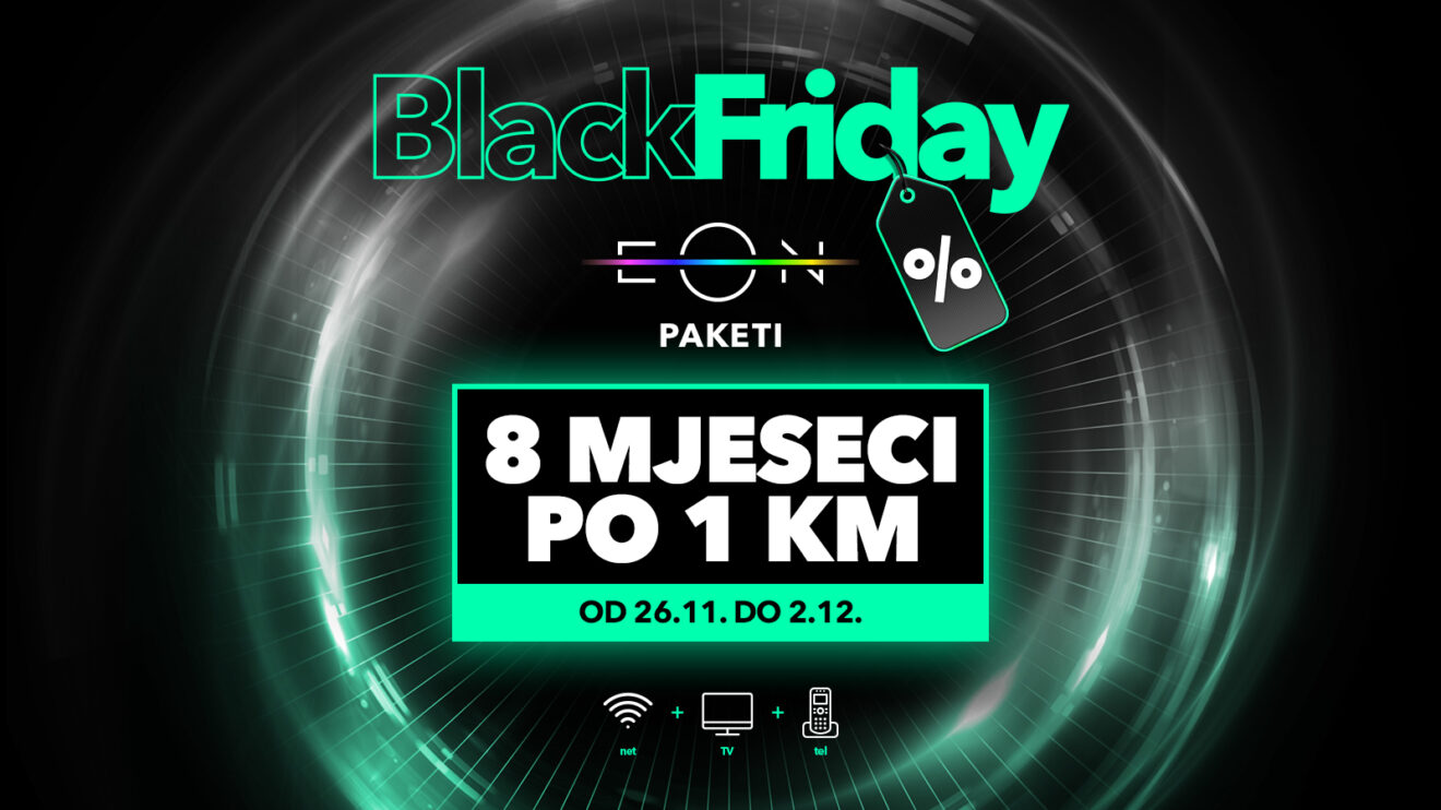 Black Friday akcija EON paketa: 8 MJESECI PO 1 KM