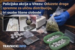 Policijska akcija u Vitezu: Oduzete droge spremne za uličnu distribuciju, tri osobe lišene slobode
