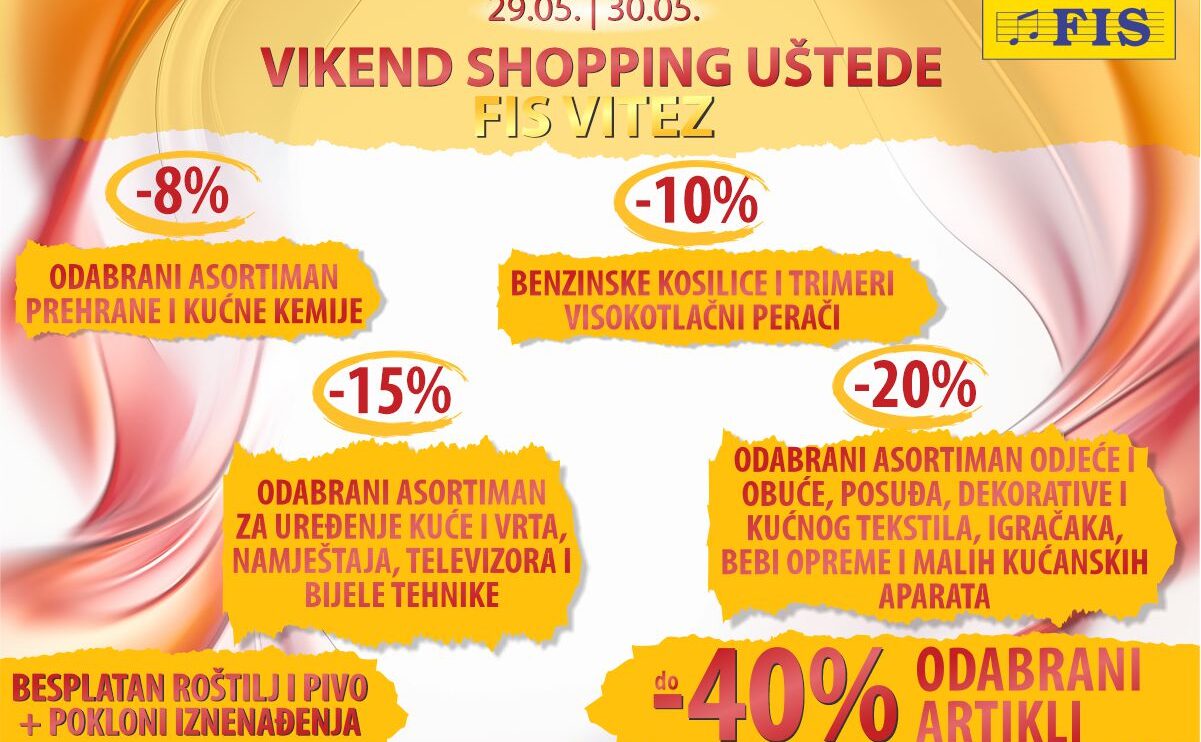 Vikend shopping uštede - FIS u Vitezu i Centar za kuću i vrt, 29. i 30.05.2026.